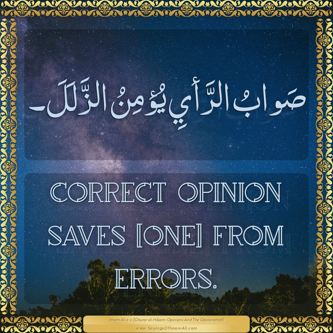 Correct opinion saves [one] from errors.